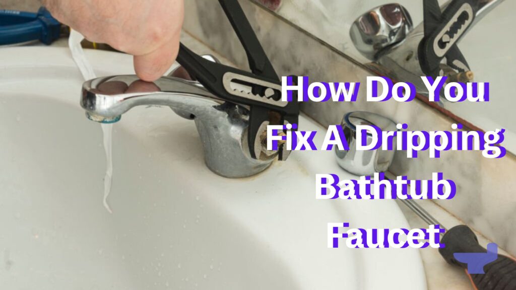 How Do You Fix A Dripping Bathtub Faucet 1 1024x576 